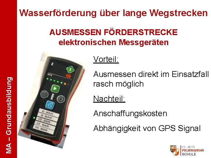 Wasserförderung über lange Wegstrecken AUSMESSEN FÖRDERSTRECKE elektronischen Messgeräten MA – Grundausbildung Vorteil: Ausmessen direkt