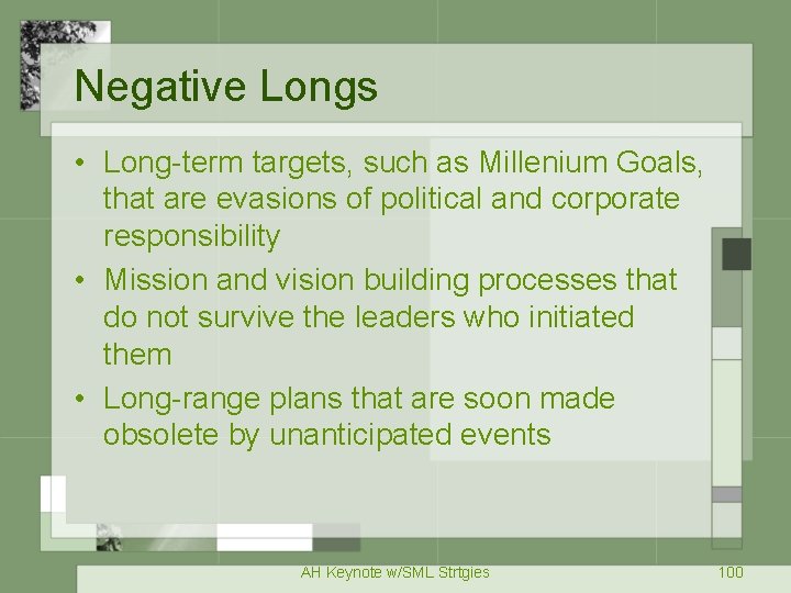 Negative Longs • Long-term targets, such as Millenium Goals, that are evasions of political