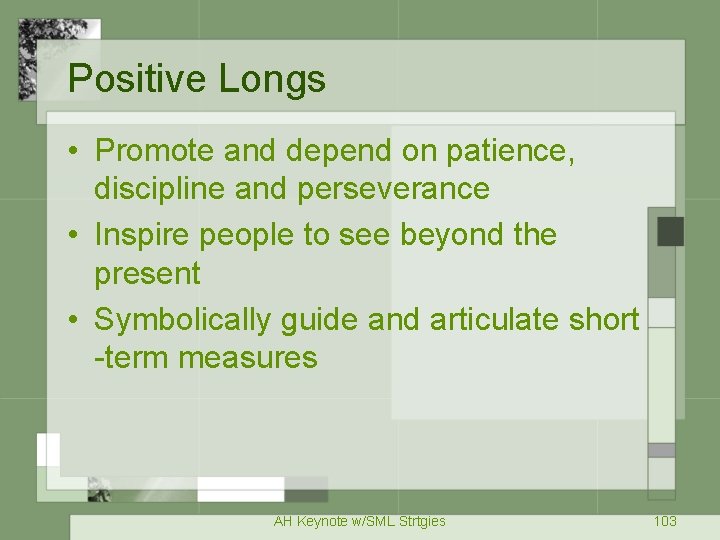 Positive Longs • Promote and depend on patience, discipline and perseverance • Inspire people