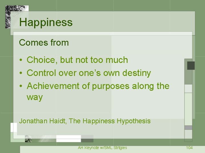 Happiness Comes from • Choice, but not too much • Control over one’s own