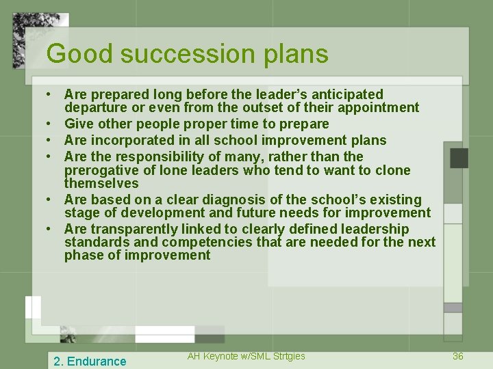 Good succession plans • Are prepared long before the leader’s anticipated departure or even