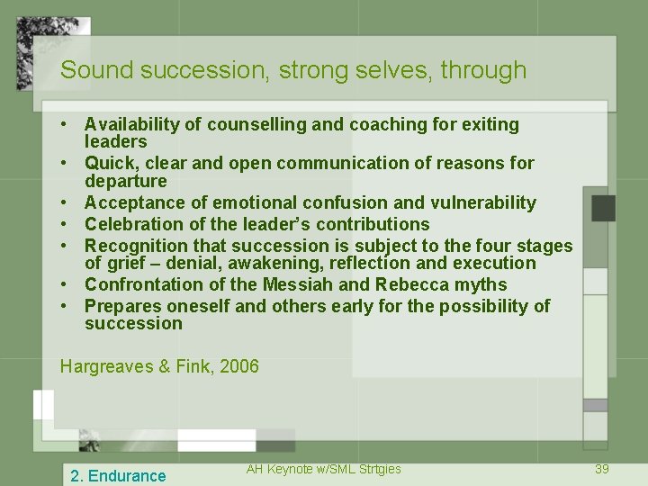 Sound succession, strong selves, through • Availability of counselling and coaching for exiting leaders
