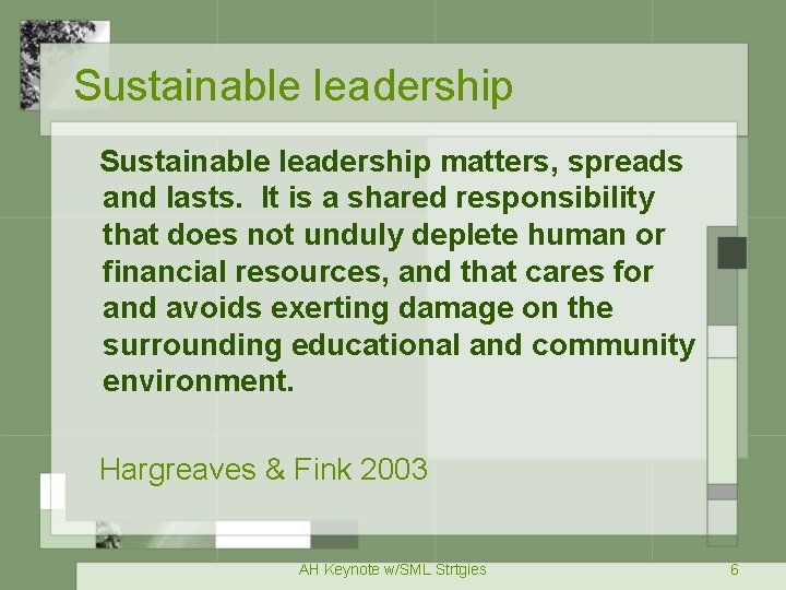 Sustainable leadership matters, spreads and lasts. It is a shared responsibility that does not