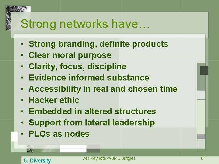 Strong networks have… • • • Strong branding, definite products Clear moral purpose Clarity,
