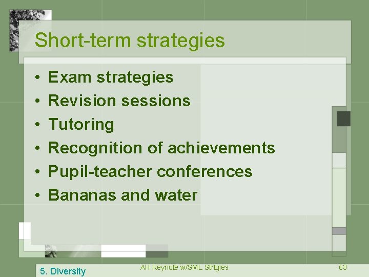 Short-term strategies • • • Exam strategies Revision sessions Tutoring Recognition of achievements Pupil-teacher
