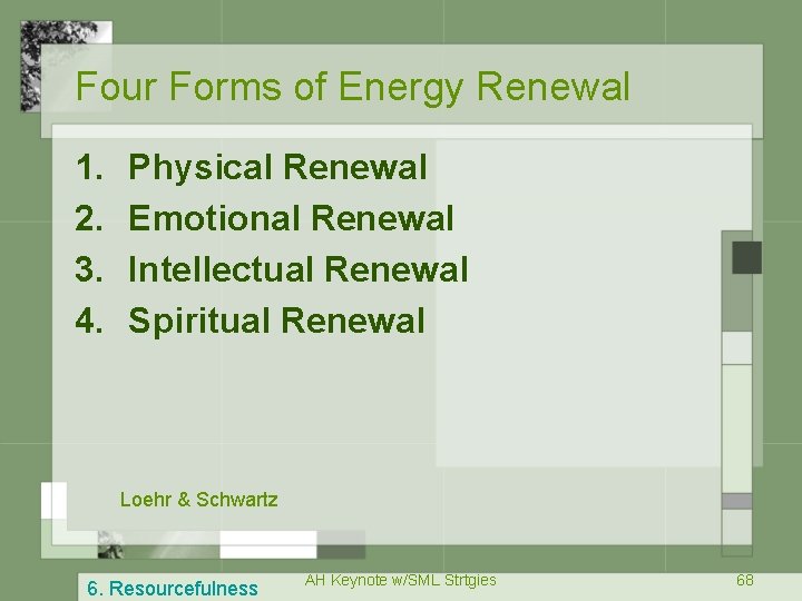 Four Forms of Energy Renewal 1. 2. 3. 4. Physical Renewal Emotional Renewal Intellectual