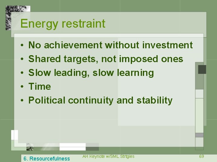 Energy restraint • • • No achievement without investment Shared targets, not imposed ones