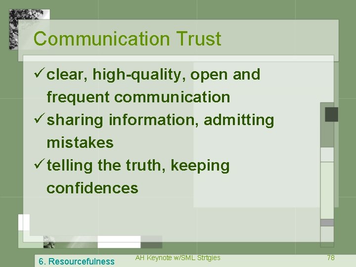 Communication Trust ü clear, high-quality, open and frequent communication ü sharing information, admitting mistakes