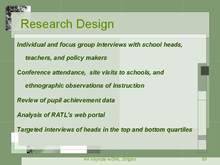Research Design Individual and focus group interviews with school heads, teachers, and policy makers