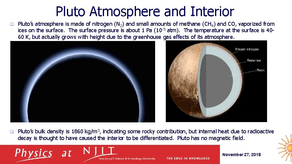Pluto Atmosphere and Interior q Pluto’s atmosphere is made of nitrogen (N 2) and