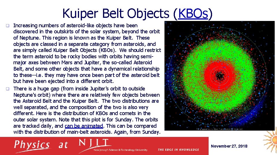 Kuiper Belt Objects (KBOs) Increasing numbers of asteroid-like objects have been discovered in the