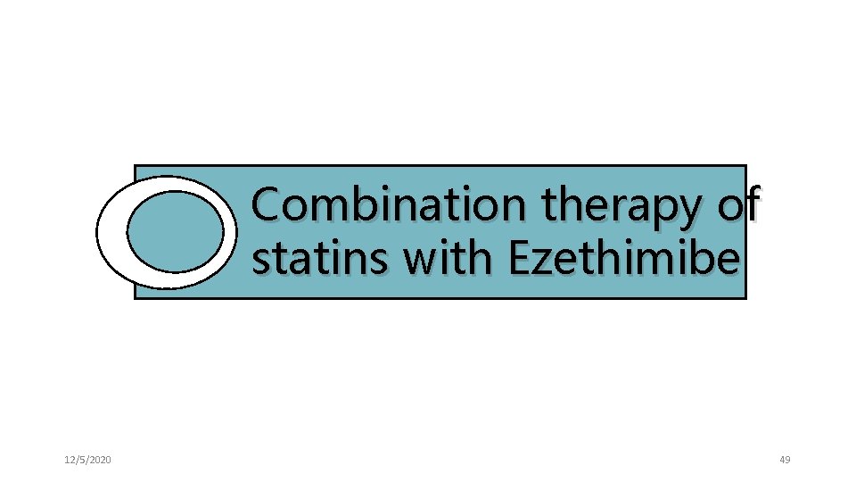 Combination therapy of statins with Ezethimibe 12/5/2020 49 