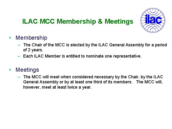 ILAC MCC Membership & Meetings • Membership – The Chair of the MCC is