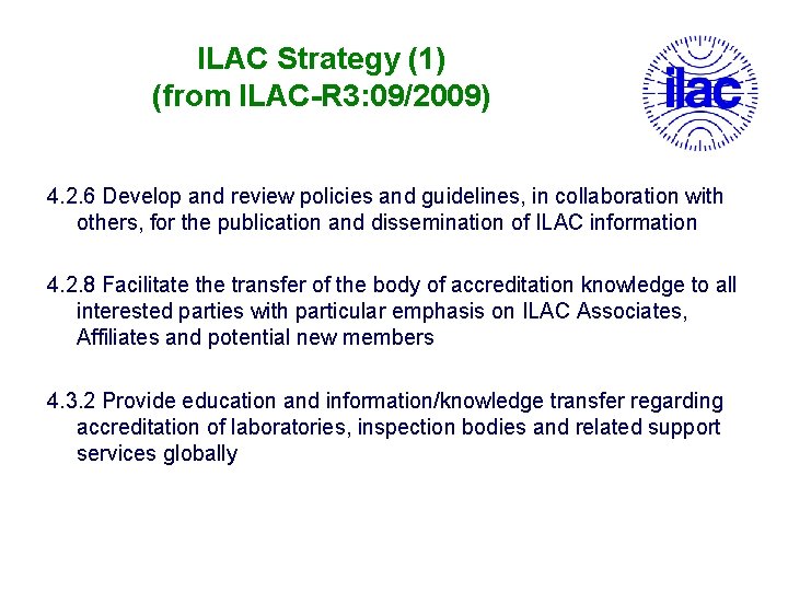 ILAC Strategy (1) (from ILAC-R 3: 09/2009) 4. 2. 6 Develop and review policies