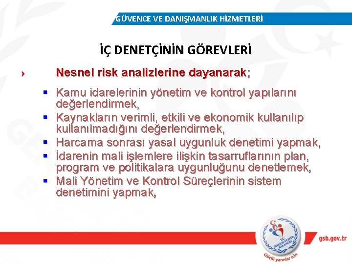 GÜVENCE VE DANIŞMANLIK HİZMETLERİ İÇ DENETÇİNİN GÖREVLERİ Nesnel risk analizlerine dayanarak; § Kamu idarelerinin