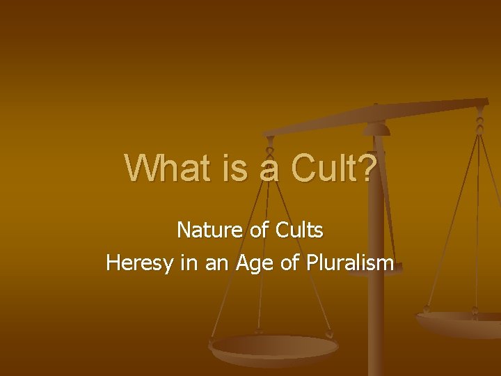 What is a Cult? Nature of Cults Heresy in an Age of Pluralism 