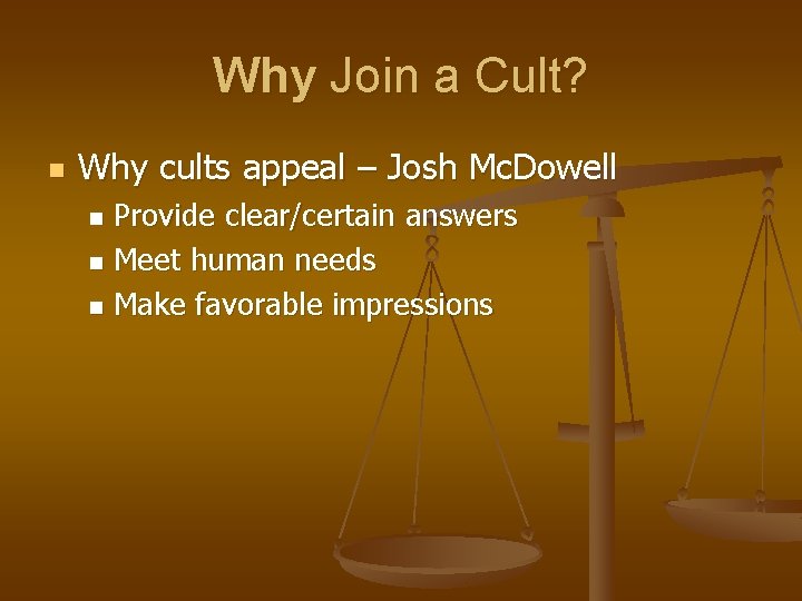 Why Join a Cult? n Why cults appeal – Josh Mc. Dowell Provide clear/certain