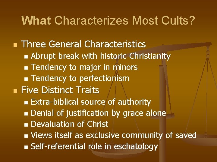 What Characterizes Most Cults? n Three General Characteristics Abrupt break with historic Christianity n