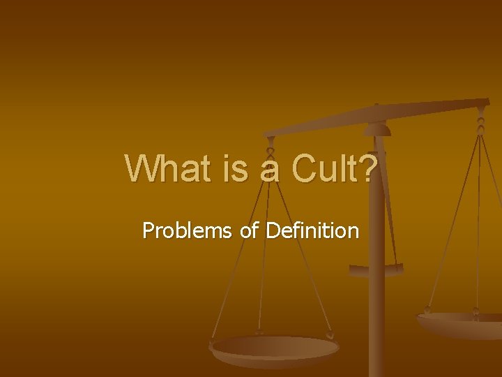 What is a Cult? Problems of Definition 