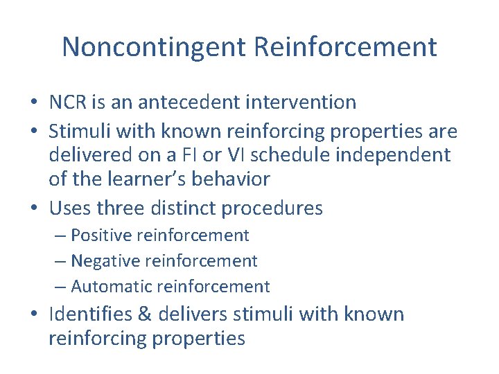 Noncontingent Reinforcement • NCR is an antecedent intervention • Stimuli with known reinforcing properties