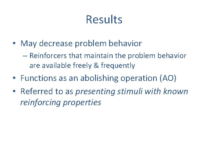 Results • May decrease problem behavior – Reinforcers that maintain the problem behavior are