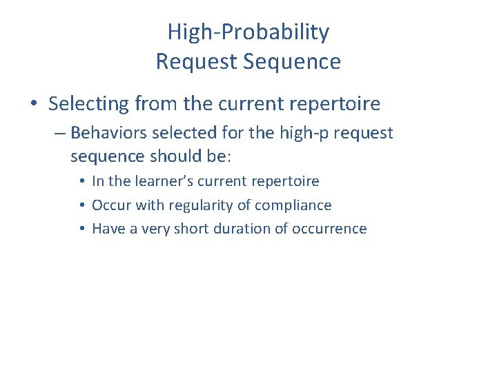 High-Probability Request Sequence • Selecting from the current repertoire – Behaviors selected for the