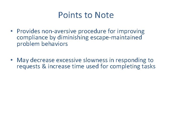 Points to Note • Provides non-aversive procedure for improving compliance by diminishing escape-maintained problem