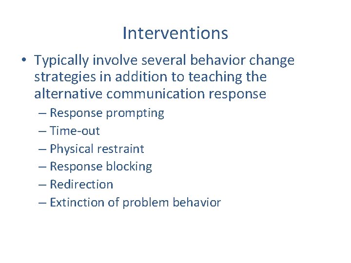 Interventions • Typically involve several behavior change strategies in addition to teaching the alternative