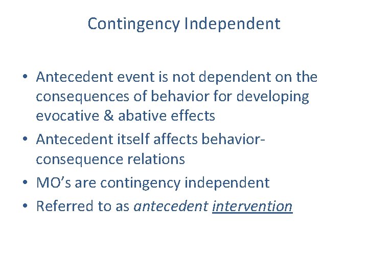 Contingency Independent • Antecedent event is not dependent on the consequences of behavior for