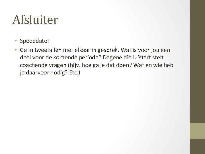 Afsluiter • Speeddate: • Ga in tweetallen met elkaar in gesprek. Wat is voor