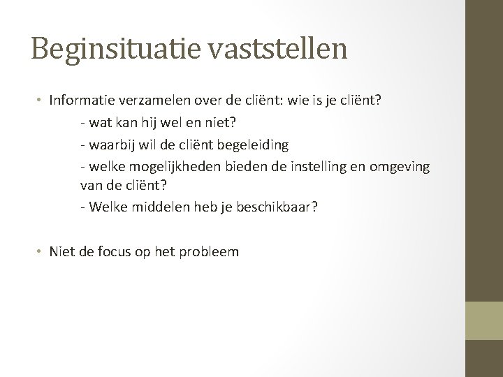 Beginsituatie vaststellen • Informatie verzamelen over de cliënt: wie is je cliënt? - wat