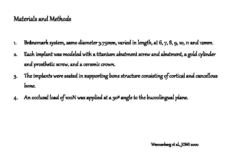 Materials and Methods 1. Brånemark system, same diameter 3. 75 mm, varied in length,
