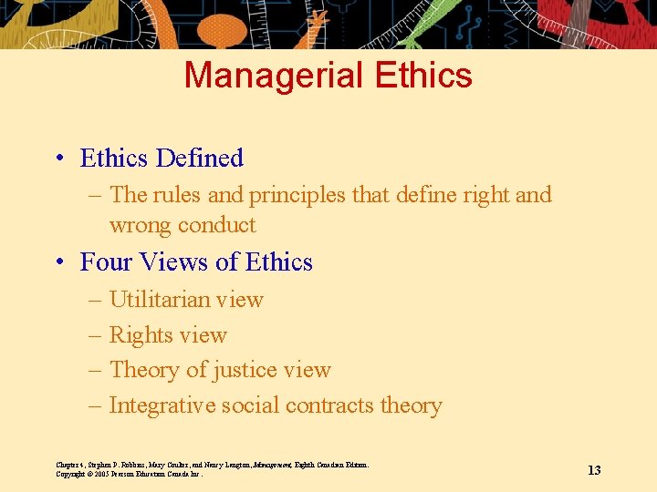 Managerial Ethics • Ethics Defined – The rules and principles that define right and