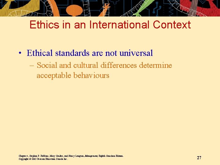 Ethics in an International Context • Ethical standards are not universal – Social and