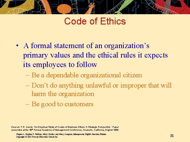 Code of Ethics • A formal statement of an organization’s primary values and the