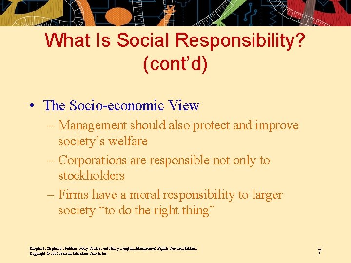 What Is Social Responsibility? (cont’d) • The Socio-economic View – Management should also protect