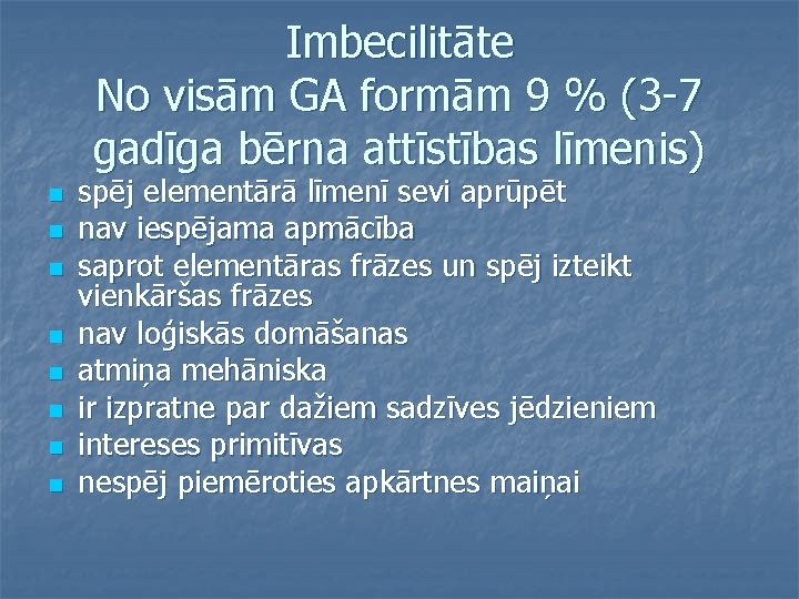 Imbecilitāte No visām GA formām 9 % (3 -7 gadīga bērna attīstības līmenis) n