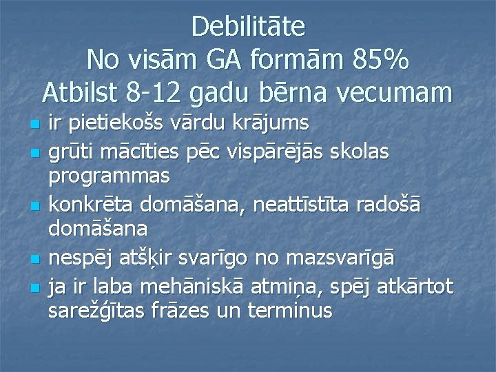 Debilitāte No visām GA formām 85% Atbilst 8 -12 gadu bērna vecumam n n