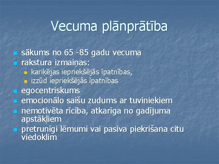 Vecuma plānprātība n n sākums no 65 -85 gadu vecuma rakstura izmaiņas: n n