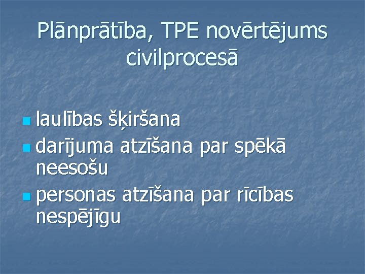 Plānprātība, TPE novērtējums civilprocesā n laulības šķiršana n darījuma atzīšana par spēkā neesošu n