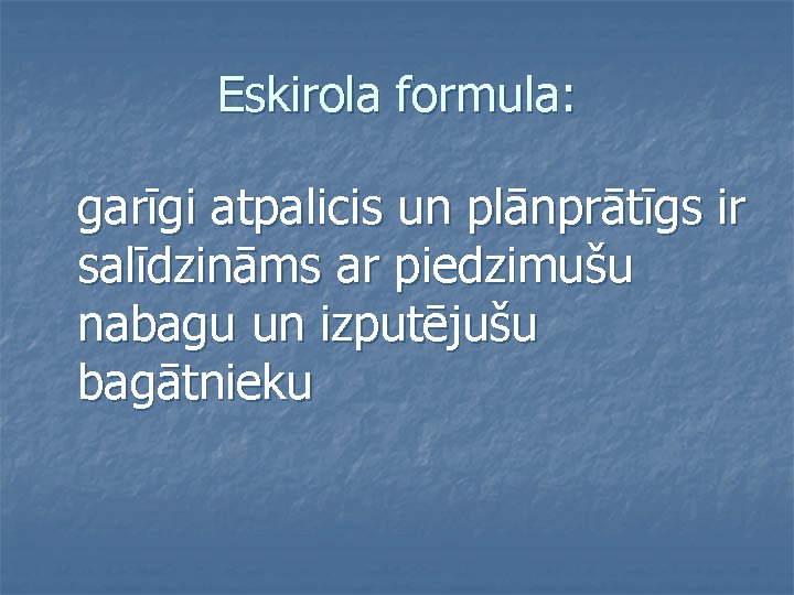 Eskirola formula: garīgi atpalicis un plānprātīgs ir salīdzināms ar piedzimušu nabagu un izputējušu bagātnieku