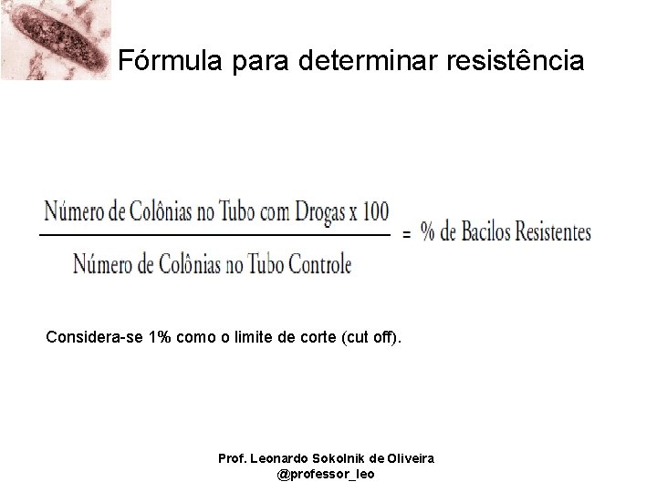 Fórmula para determinar resistência Considera-se 1% como o limite de corte (cut off). Prof.