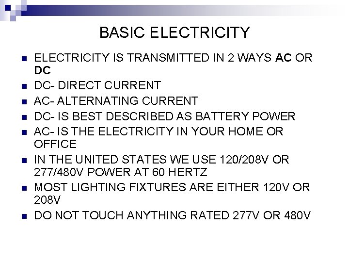 BASIC ELECTRICITY n n n n ELECTRICITY IS TRANSMITTED IN 2 WAYS AC OR