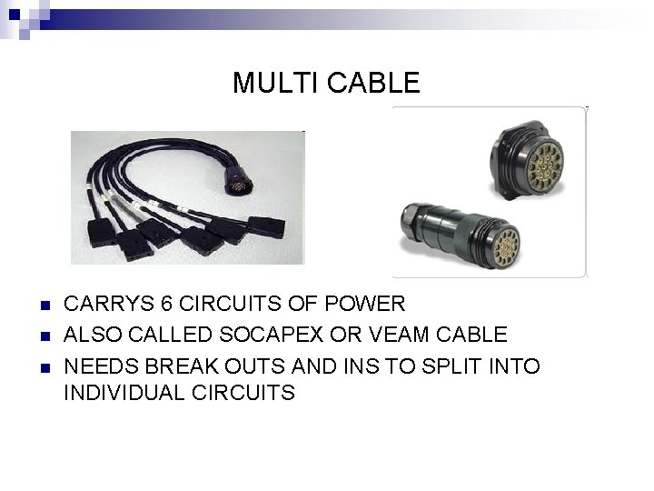 MULTI CABLE n n n CARRYS 6 CIRCUITS OF POWER ALSO CALLED SOCAPEX OR