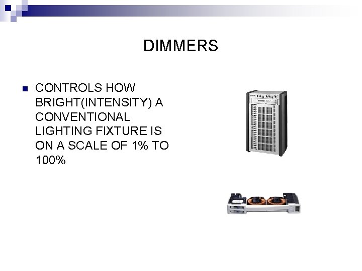 DIMMERS n CONTROLS HOW BRIGHT(INTENSITY) A CONVENTIONAL LIGHTING FIXTURE IS ON A SCALE OF