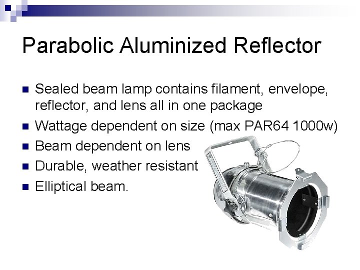 Parabolic Aluminized Reflector n n n Sealed beam lamp contains filament, envelope, reflector, and