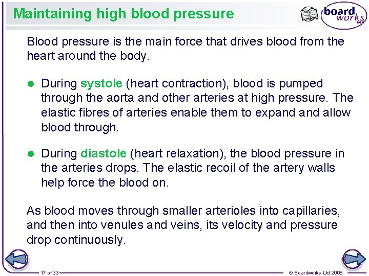 Maintaining high blood pressure Blood pressure is the main force that drives blood from