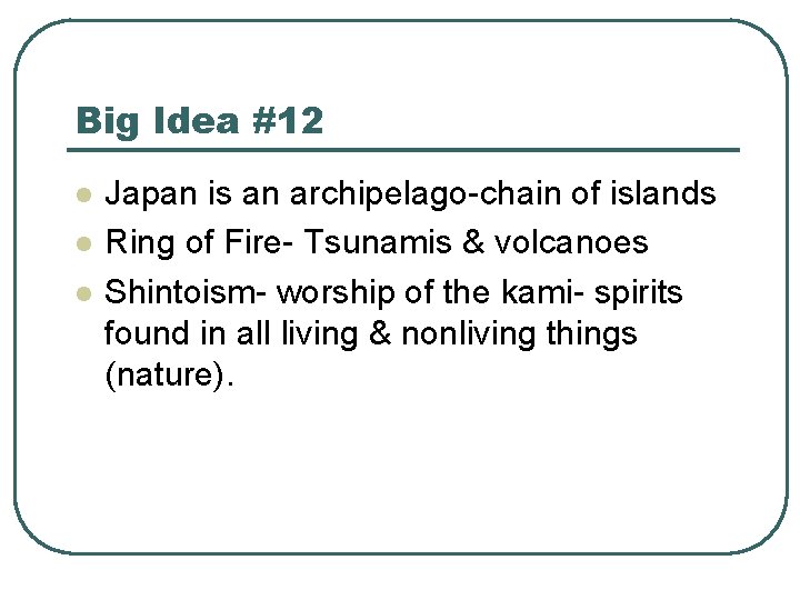 Big Idea #12 l l l Japan is an archipelago-chain of islands Ring of