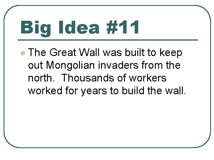 Big Idea #11 l The Great Wall was built to keep out Mongolian invaders