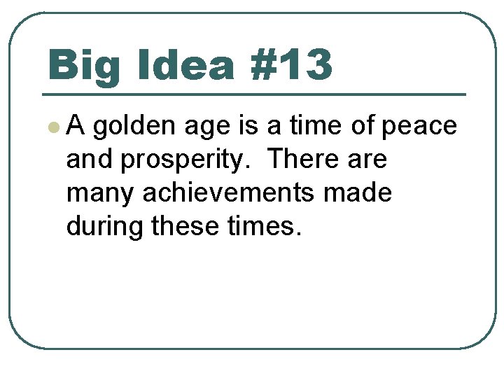 Big Idea #13 l. A golden age is a time of peace and prosperity.